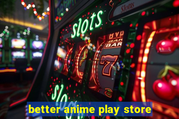 better anime play store